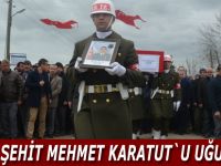 Şehit Mehmet Karatut son yolculuğuna uğurlandı