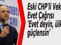 Eski CHP'li Vekilden Evet Çağrısı 'Evet deyin, ülkemiz güçlensin'