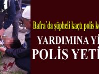 Polisten kaçtı, yardımına yine polis yetişti