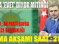 “BAFRA ‘EVET’ DİYOR MİTİNGİ CUMA AKŞAMI…