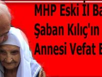 MHP Eski İl Başkanı Kılıç'ın Annesi Vefat Etti