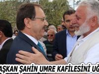 BAŞKAN ŞAHİN UMRE KAFİLESİNİ UĞURLADI