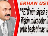 Usta;"FETÖ'nün siyasi ayağına ilişkin mücadelenin de artık başlatılması lazım"