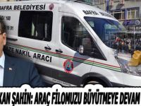 BAŞKAN ŞAHİN: ARAÇ FİLOMUZU BÜYÜTMEYE DEVAM EDECEĞİZ
