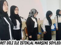 İŞARET DİLİ İLE İSTİKLAL MARŞINI SÖYLEDİLER