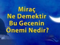 Mirac ne demektir, bu gecenin önemi nedir?