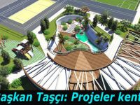 Başkan Taşçı: Projeler kenti olduk