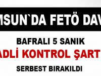 Bafra`da Fetö`den yargılanan 5 sanık serbest bırakıldı