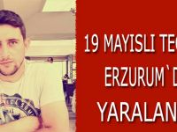 19 Mayıslı teğmen Erzurum`da yaralandı
