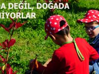 OKULDA DEĞİL, DOĞADA ÖĞRENİYORLAR