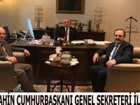 BAŞKAN ŞAHİN CUMHURBAŞKANI GENEL SEKRETERİ İLE GÖRÜŞTÜ