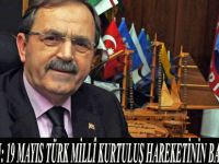 BAŞKAN ŞAHİN: 19 MAYIS TÜRK MİLLÎ KURTULUŞ HAREKETİNİN BAŞLANGICIDIR