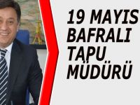 19 MAYIS’A BAFRALI TAPU MÜDÜRÜ