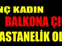 Balkona çıkan genç kadın hastanelik oldu