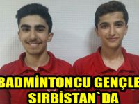 Badmintoncu gençler Sırbistan yolcusu