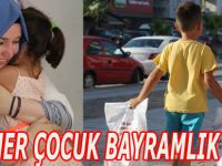 HER ÇOCUK BAYRAMLIK İSTER