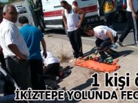 İKİZTEPE YOLUNDA FECİ KAZA 1 KİŞİ ÖLDÜ