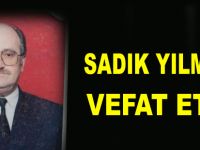 Sadık Yılmaz vefat etti