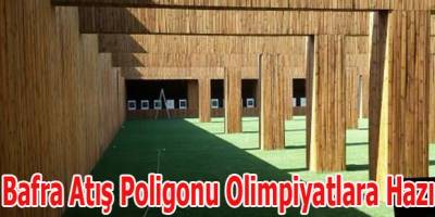Bafra Atış Poligonu Olimpiyatlara Hazır