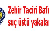 Zehir Taciri Bafra'da suç üstü yapıldı