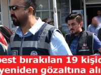 Serbest bırakılan 19 kişiden 7'si yeniden gözaltına alındı