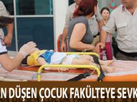 4`üncü kattan düşen küçük çocuk fakülteye sevk edildi