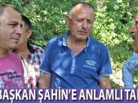 BAŞKAN ŞAHİN’E ANLAMLI TALEP