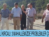 MİLLETVEKİLİ KIRCALI: 3 MAHALLEMİZDE PROBLEMLER ÇÖZÜLDÜ