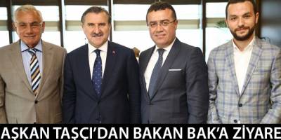 Başkan Taşçı’dan Bakan Bak’a ziyaret