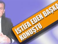 İstifa Eden Başkan EV Konuştu