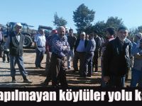 Yolu yapılmayan köylüler yolu kapattı