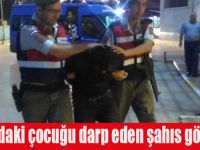 5 Yaşındaki çocuğu darp eden şahıs gözaltında