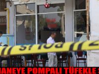 Kahvehaneye Pompalı Tüfekle Saldırı