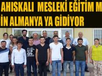 İSMAİL AHISKALI  MESLEKİ EĞİTİM MERKEZİ STAJ İÇİN ALMANYA YA GİDİYOR