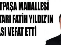İsmet Paşa Muhtarı Fatih Yıldız’ın Acı Günü