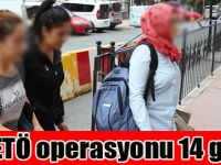FETÖ operasyonu 14 gözaltı
