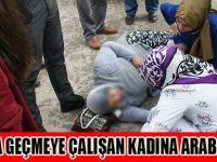 Yolu karşıya geçmeye çalışan bayana araba çarptı