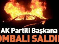AK PARTI İL BAŞKAN YARDIMCISINA BOMBALI SALDIRI