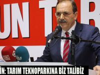 BAŞKAN ŞAHİN: TARIM TEKNOPARKINA BİZ TALİBİZ