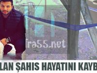 Başından vurulan şahıs hayatını kaybetti