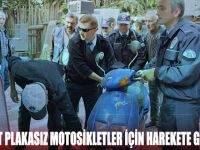 EMNİYET PLAKASIZ MOTOSİKLETLER İÇİN HAREKETE GEÇTİ