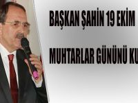 BAŞKAN ŞAHİN 19 EKİM MUHTARLAR GÜNÜNÜ KUTLADI