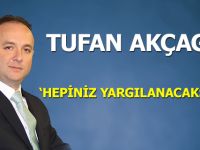 AKÇAGÖZ; "Hepiniz Yargılanacaksınız"