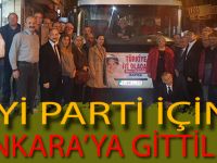 İYİ PARTİ İÇİN ANKARA'YA GİTTİLER