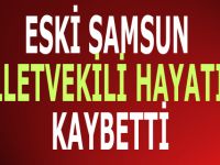 Eski Samsun Milletvekili Gürel Hayatını Kaybetti