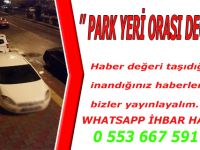 '' PARK YERİ ORASI DEĞİL ''