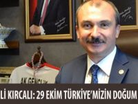 MİLLETVEKİLİ KIRCALI: 29 EKİM TÜRKİYE’MİZİN DOĞUM GÜNÜDÜR