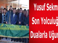 Yusuf Sekmen Son Yolculuğuna Dualarla Uğurlandı.