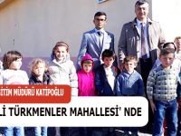 MİLLİ EĞİTİM MÜDÜRÜ KATİPOĞLU MEŞELİ TÜRKMENLER MAHALLESİ' NDE