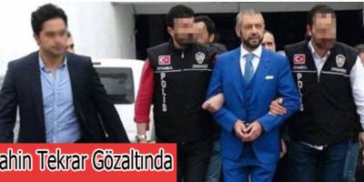 Şahin Tekrar Gözaltında